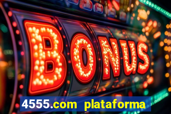 4555.com plataforma de jogos